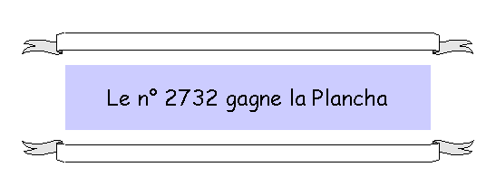 Zone de Texte: Le n 2732 gagne la Plancha